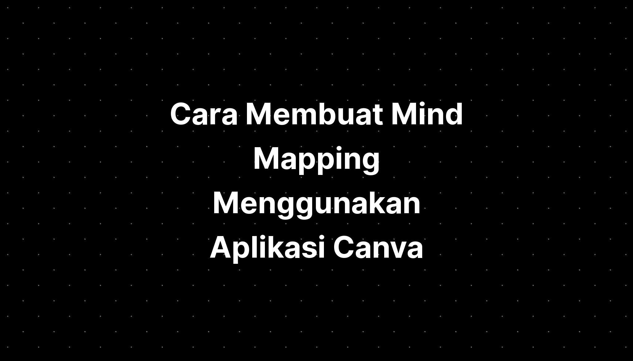 Cara Membuat Mind Mapping Menggunakan Aplikasi Canva - IMAGESEE